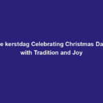 1e kerstdag Celebrating Christmas Day with Tradition and Joy