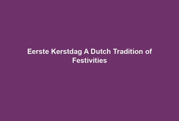 Eerste Kerstdag A Dutch Tradition of Festivities