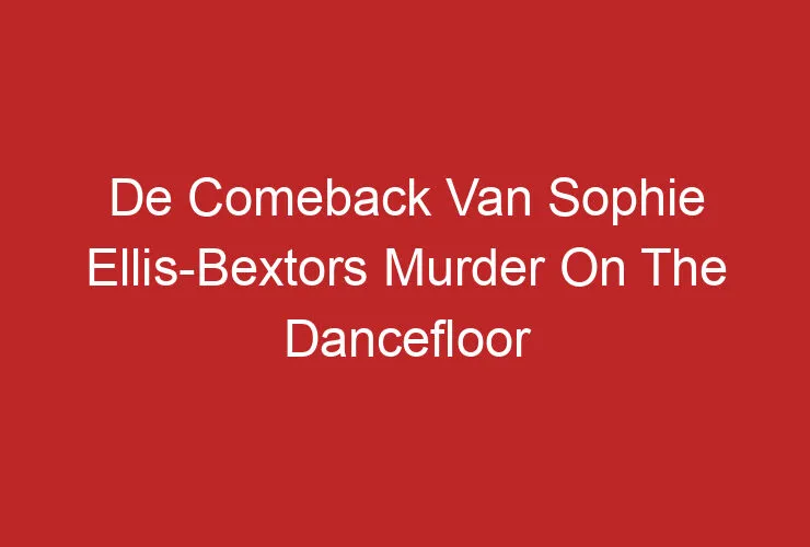 De Comeback Van Sophie Ellis-Bextors Murder On The Dancefloor