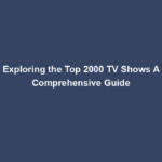 Exploring the Top 2000 TV Shows A Comprehensive Guide