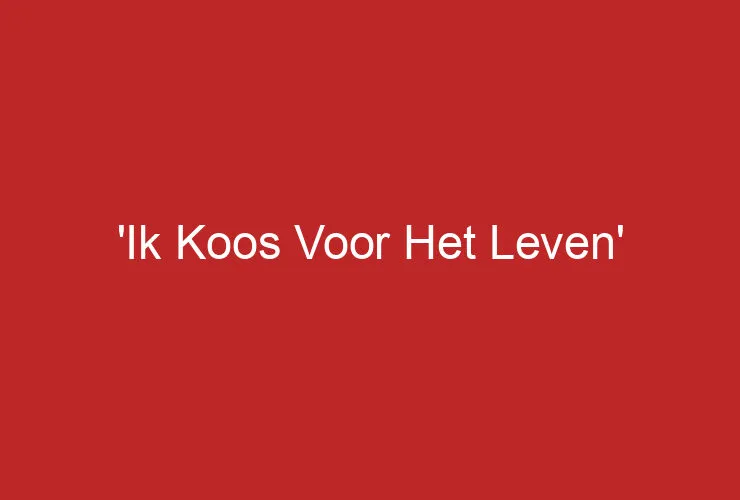 ‘Ik Koos Voor Het Leven’