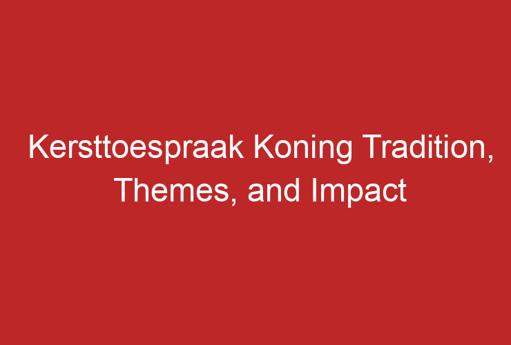 Kersttoespraak Koning Tradition, Themes, and Impact