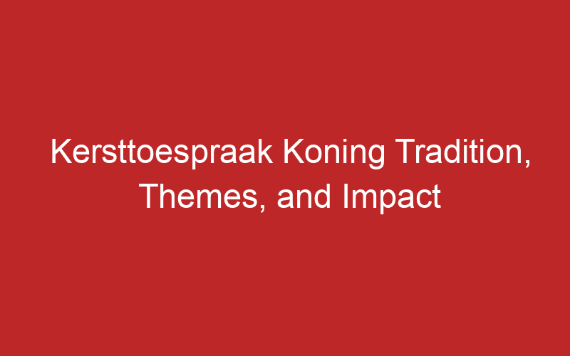 Kersttoespraak Koning Tradition, Themes, and Impact