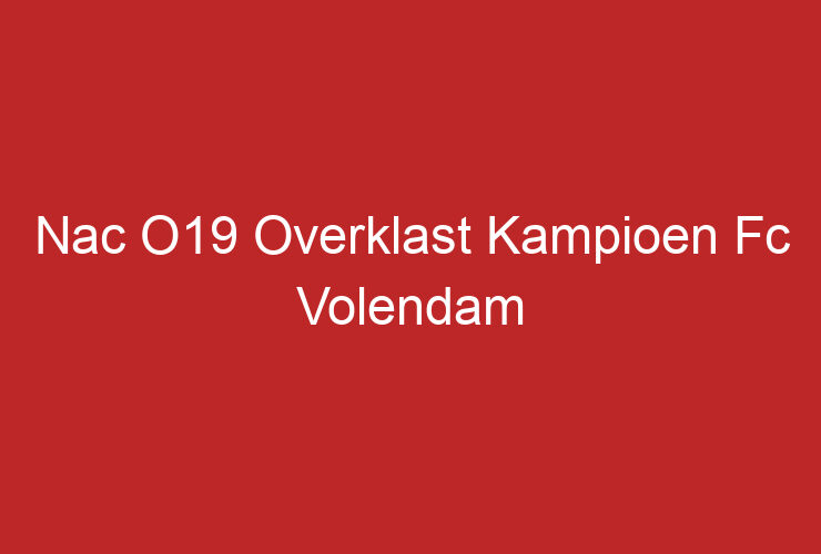 Nac O19 Overklast Kampioen Fc Volendam