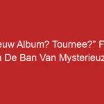 “Nieuw Album? Tournee?” Fans In De Ban Van Mysterieuze