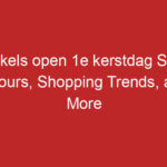 Winkels open 1e kerstdag Store Hours, Shopping Trends, and More